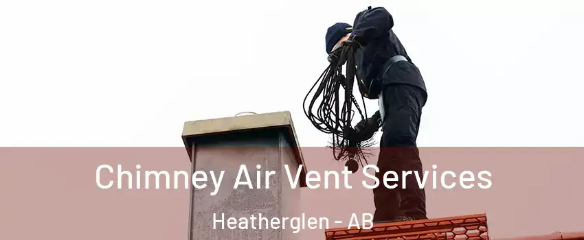  Chimney Air Vent Services Heatherglen - AB