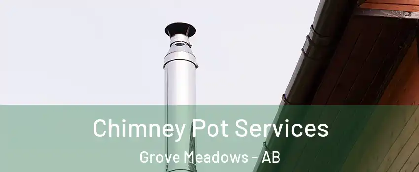  Chimney Pot Services Grove Meadows - AB