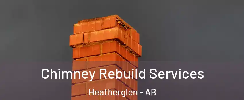  Chimney Rebuild Services Heatherglen - AB