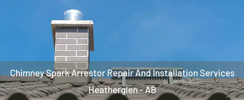  Chimney Spark Arrestor Repair And Installation Services Heatherglen - AB