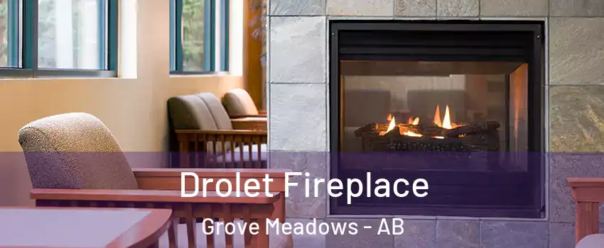  Drolet Fireplace Grove Meadows - AB