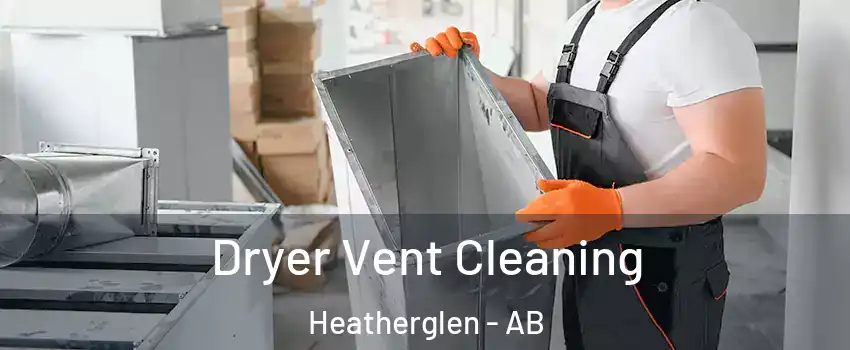  Dryer Vent Cleaning Heatherglen - AB