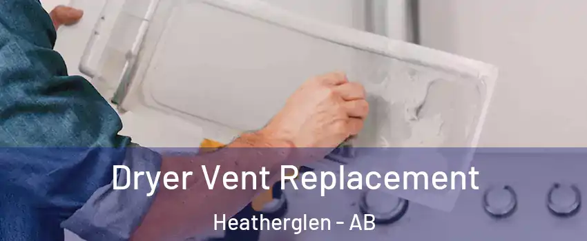  Dryer Vent Replacement Heatherglen - AB