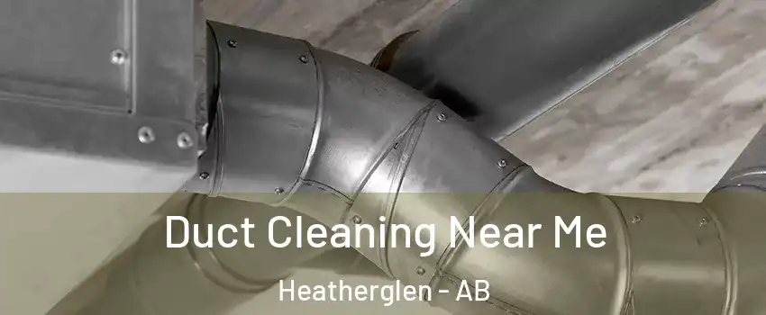  Duct Cleaning Near Me Heatherglen - AB