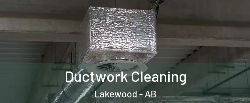  Ductwork Cleaning Lakewood - AB