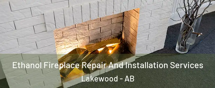  Ethanol Fireplace Repair And Installation Services Lakewood - AB