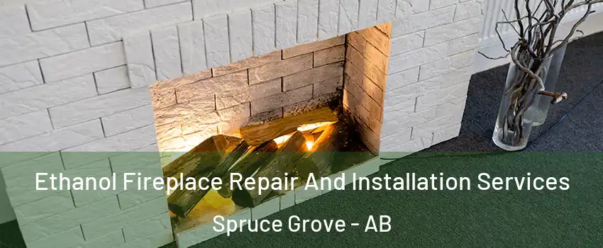  Ethanol Fireplace Repair And Installation Services Spruce Grove - AB