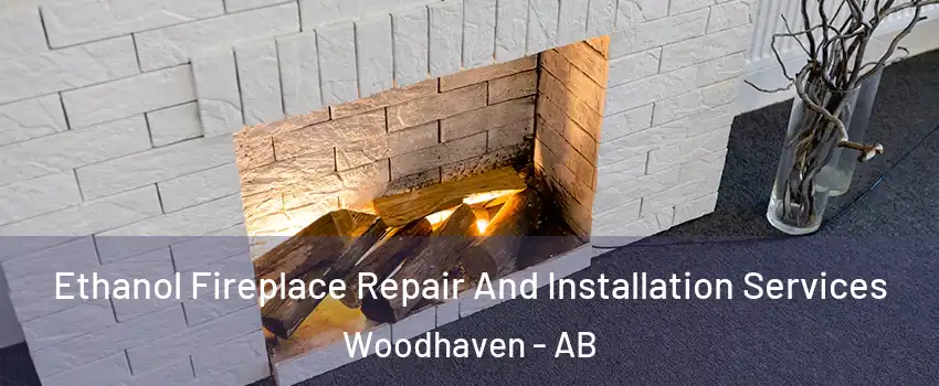  Ethanol Fireplace Repair And Installation Services Woodhaven - AB