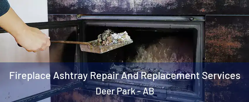  Fireplace Ashtray Repair And Replacement Services Deer Park - AB