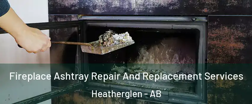  Fireplace Ashtray Repair And Replacement Services Heatherglen - AB