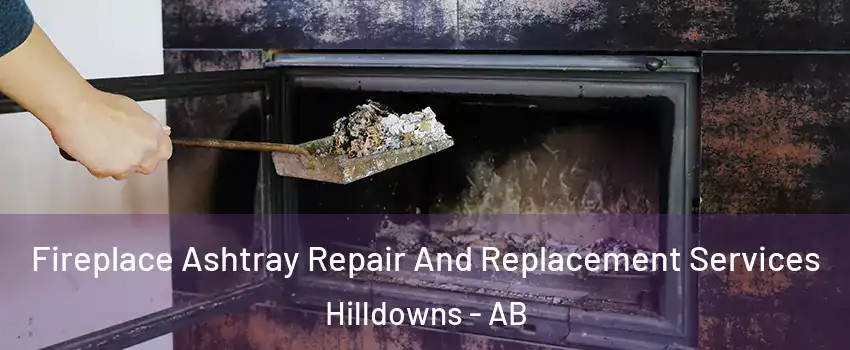  Fireplace Ashtray Repair And Replacement Services Hilldowns - AB
