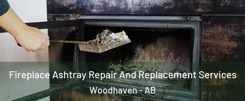 Fireplace Ashtray Repair And Replacement Services Woodhaven - AB