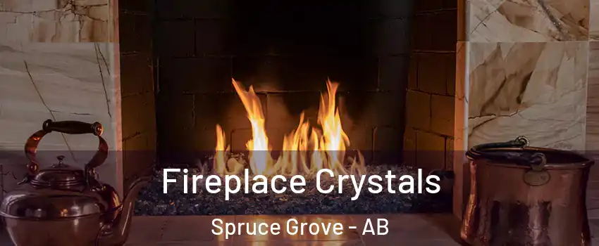  Fireplace Crystals Spruce Grove - AB