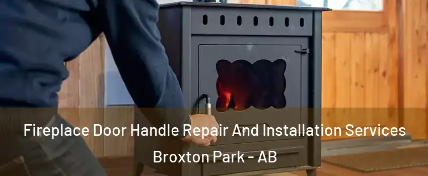  Fireplace Door Handle Repair And Installation Services Broxton Park - AB