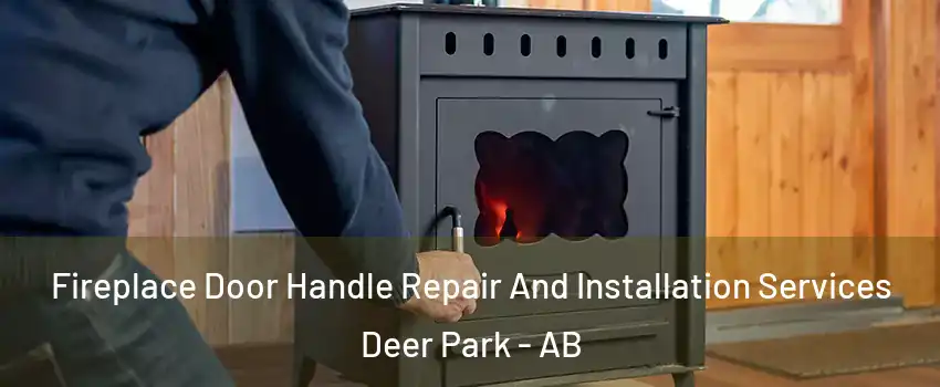  Fireplace Door Handle Repair And Installation Services Deer Park - AB