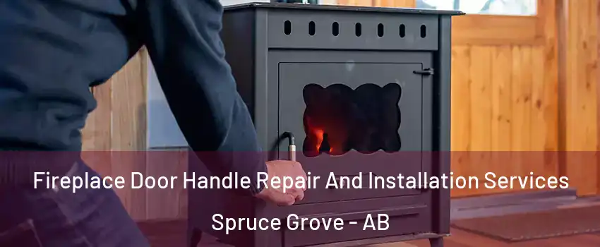  Fireplace Door Handle Repair And Installation Services Spruce Grove - AB