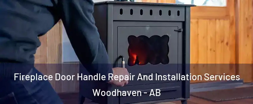  Fireplace Door Handle Repair And Installation Services Woodhaven - AB