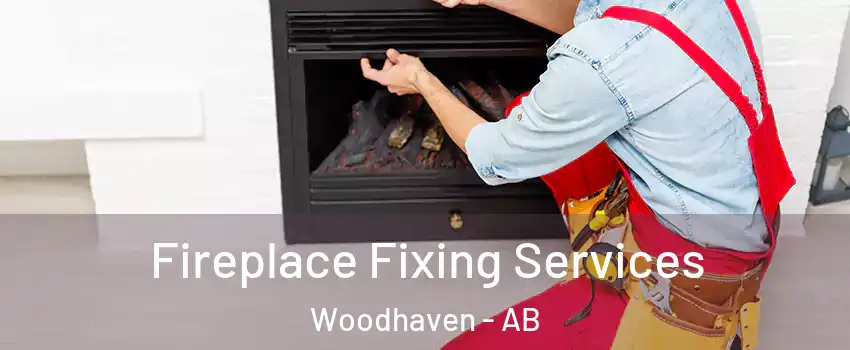  Fireplace Fixing Services Woodhaven - AB