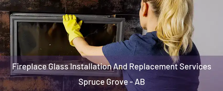 Fireplace Glass Installation And Replacement Services Spruce Grove - AB
