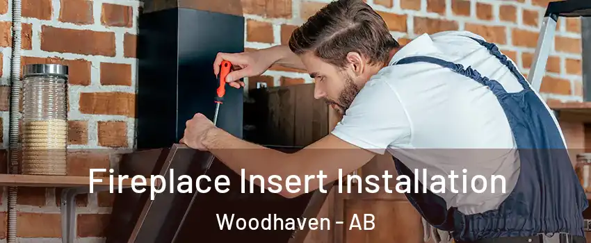  Fireplace Insert Installation Woodhaven - AB