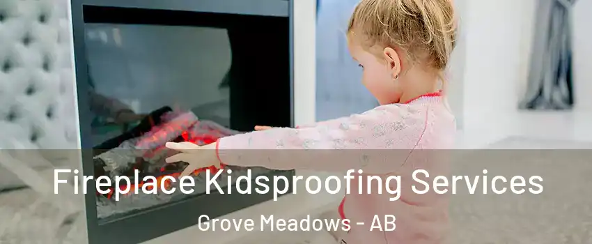  Fireplace Kidsproofing Services Grove Meadows - AB