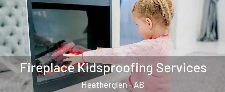  Fireplace Kidsproofing Services Heatherglen - AB