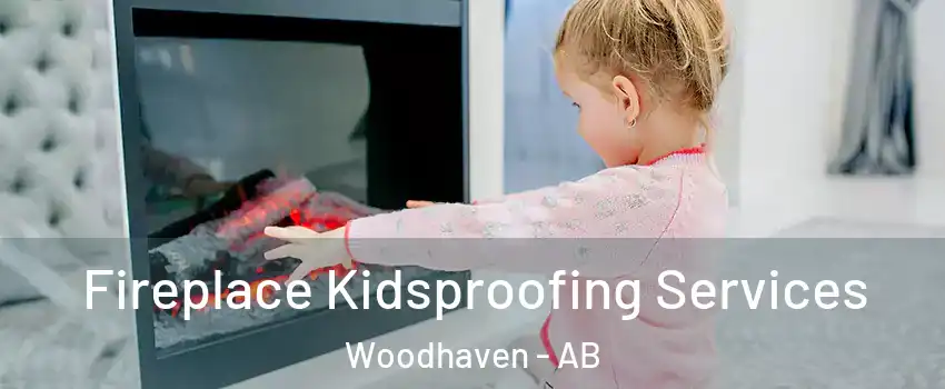  Fireplace Kidsproofing Services Woodhaven - AB