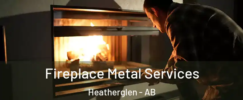  Fireplace Metal Services Heatherglen - AB
