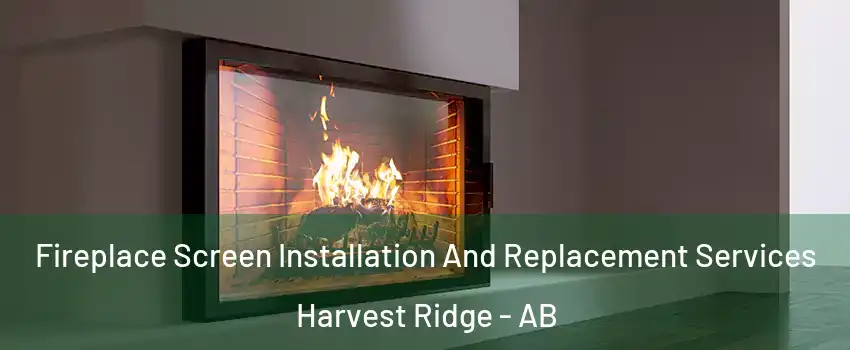 Fireplace Screen Installation And Replacement Services Harvest Ridge - AB