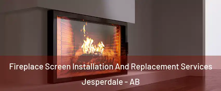  Fireplace Screen Installation And Replacement Services Jesperdale - AB
