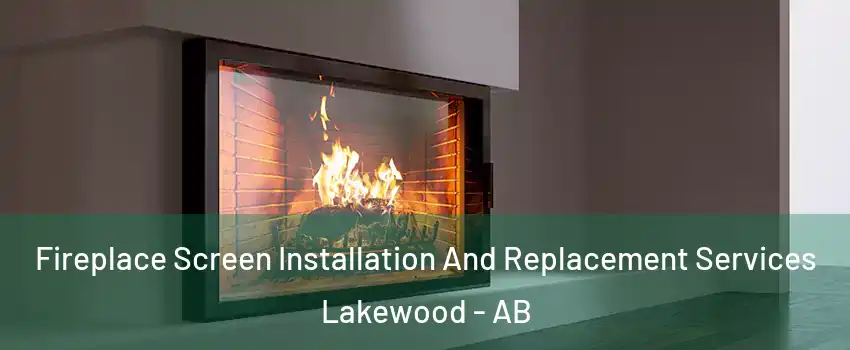  Fireplace Screen Installation And Replacement Services Lakewood - AB