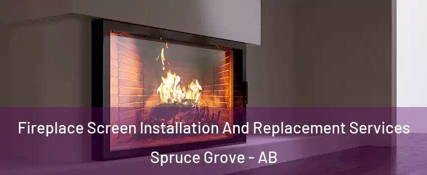  Fireplace Screen Installation And Replacement Services Spruce Grove - AB