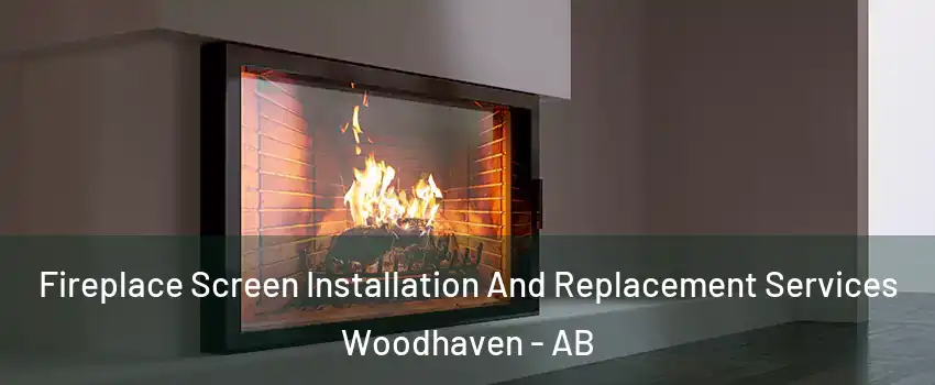  Fireplace Screen Installation And Replacement Services Woodhaven - AB