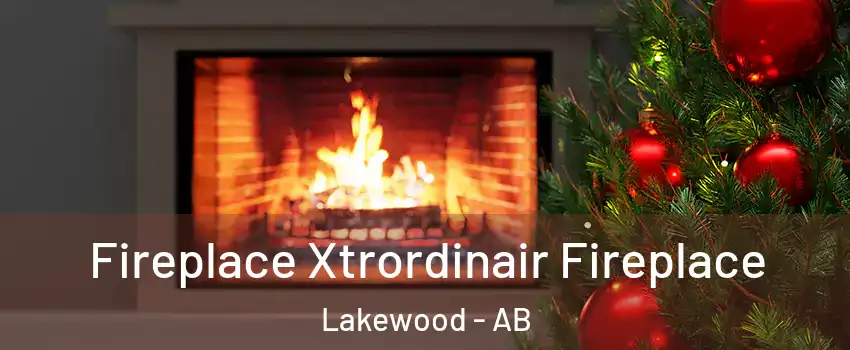  Fireplace Xtrordinair Fireplace Lakewood - AB