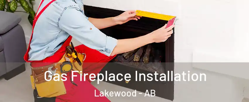  Gas Fireplace Installation Lakewood - AB
