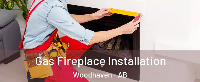  Gas Fireplace Installation Woodhaven - AB