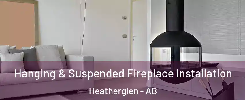  Hanging & Suspended Fireplace Installation Heatherglen - AB