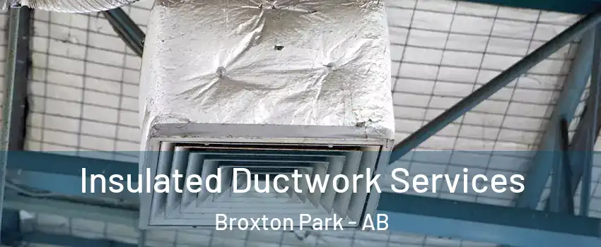  Insulated Ductwork Services Broxton Park - AB