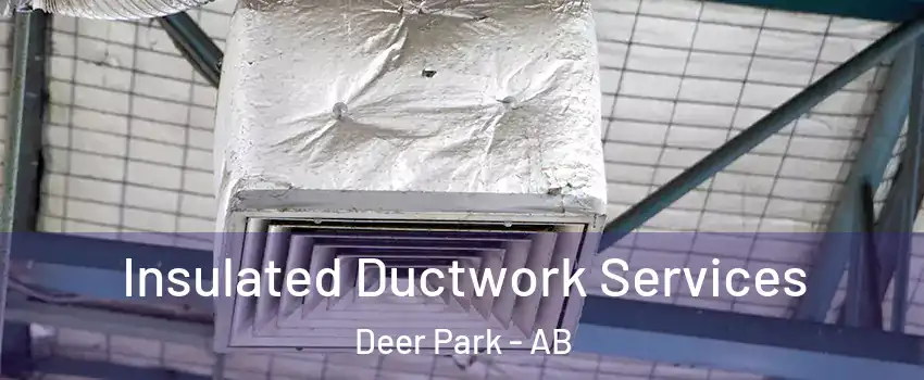  Insulated Ductwork Services Deer Park - AB