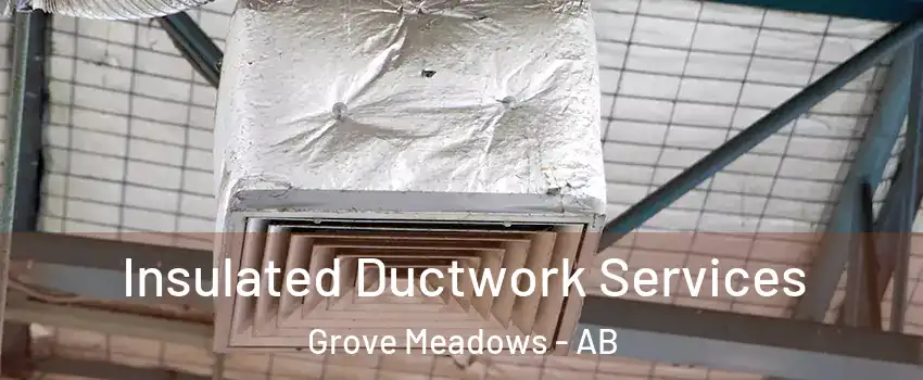 Insulated Ductwork Services Grove Meadows - AB