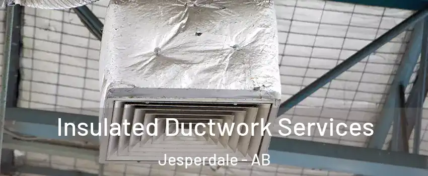  Insulated Ductwork Services Jesperdale - AB