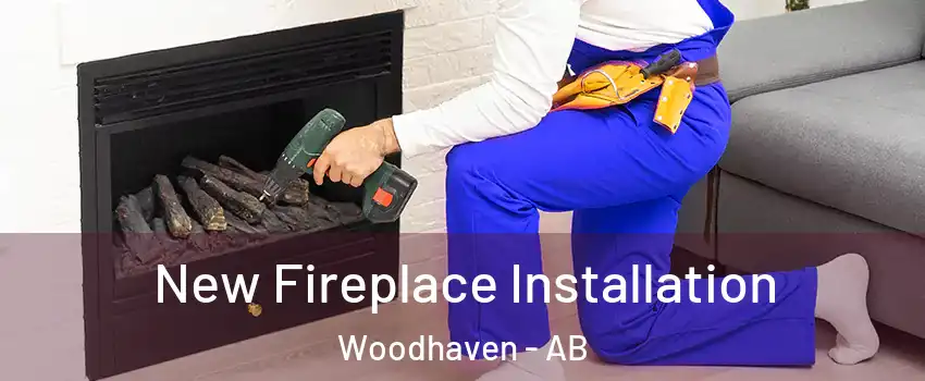  New Fireplace Installation Woodhaven - AB