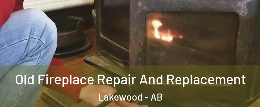  Old Fireplace Repair And Replacement Lakewood - AB
