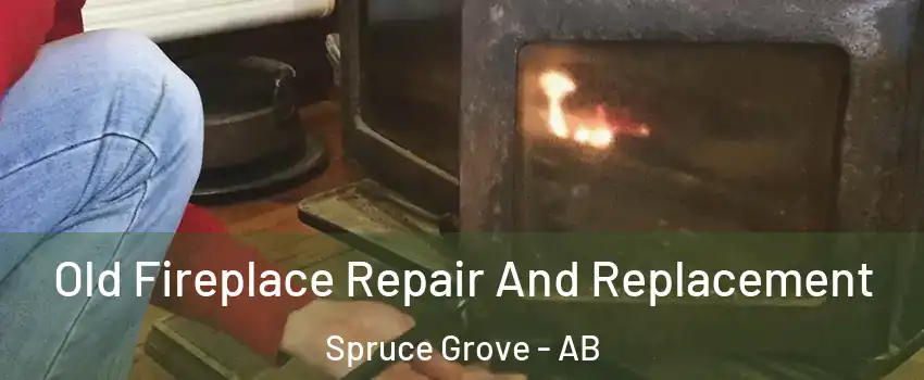  Old Fireplace Repair And Replacement Spruce Grove - AB