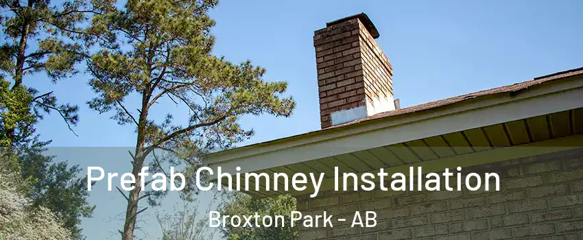  Prefab Chimney Installation Broxton Park - AB