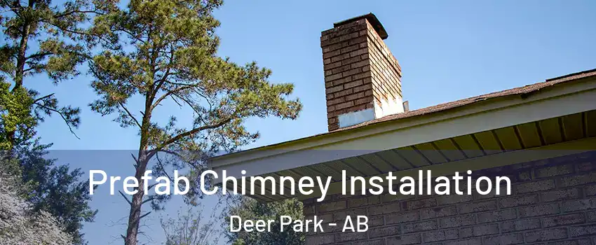  Prefab Chimney Installation Deer Park - AB