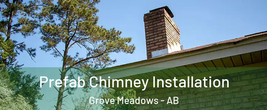 Prefab Chimney Installation Grove Meadows - AB