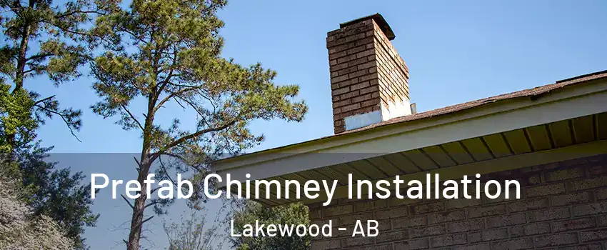  Prefab Chimney Installation Lakewood - AB