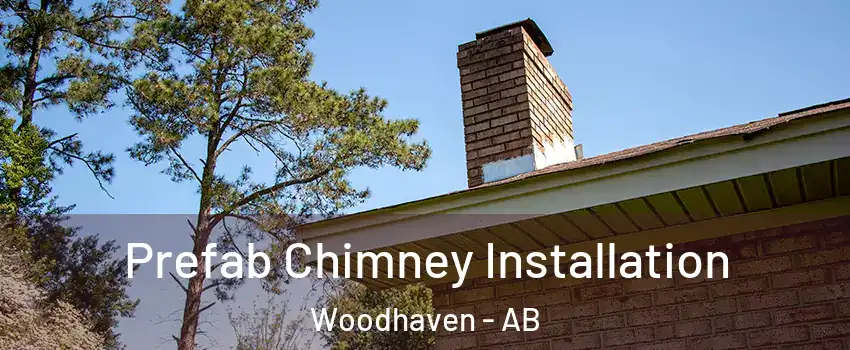  Prefab Chimney Installation Woodhaven - AB