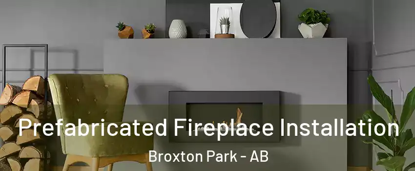  Prefabricated Fireplace Installation Broxton Park - AB